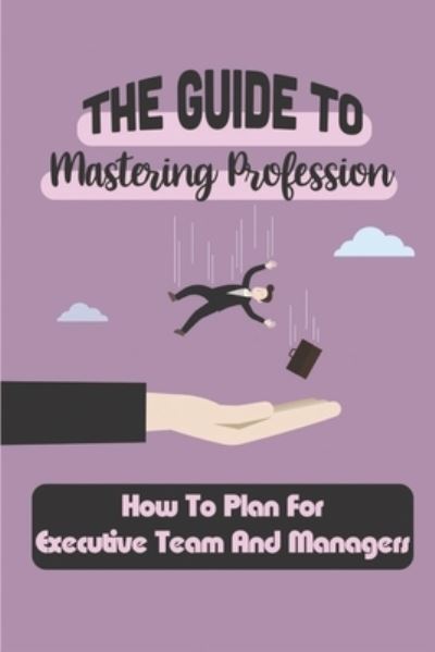 Cover for Bart Ester · The Guide To Mastering Profession (Paperback Book) (2021)