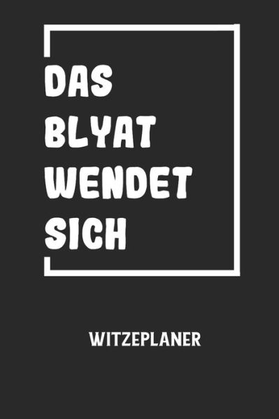 Cover for Witze Notizbuch · DAS BLYAT WENDET SICH - Witzeplaner (Paperback Book) (2020)