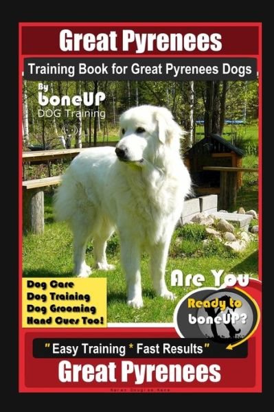 Cover for Karen Douglas Kane · Great Pyrenees Training Book for Great Pyrenees Dogs By BoneUP DOG Training, Dog Care, Dog Training, Dog Grooming, Hand Cues Too! Are You Ready to Bone Up? Easy Training * Fast Results, Great Pyrenees (Paperback Bog) (2020)