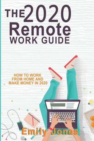 Cover for Emily Jones · The 2020 Remote Work Guide: How to Work from Home and Make Money in 2020 (Paperback Book) (2020)