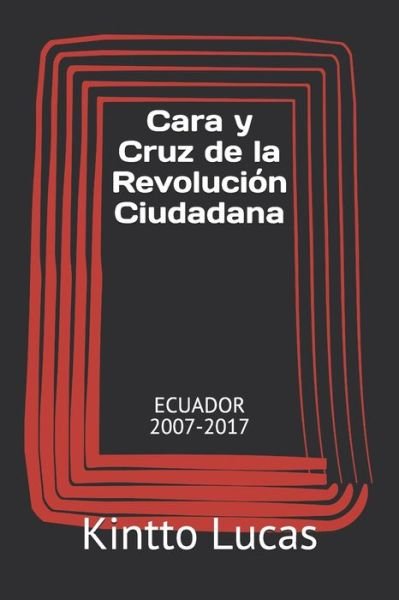 Cover for Kintto Lucas · Cara y Cruz de la Revolucion Ciudadana: Ecuador 2007-2017 (Pocketbok) (2020)