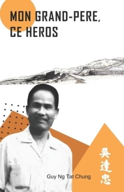 Cover for Guy Ng Tat Chung · Mon Grand-pere, ce heros (Paperback Book) (2020)