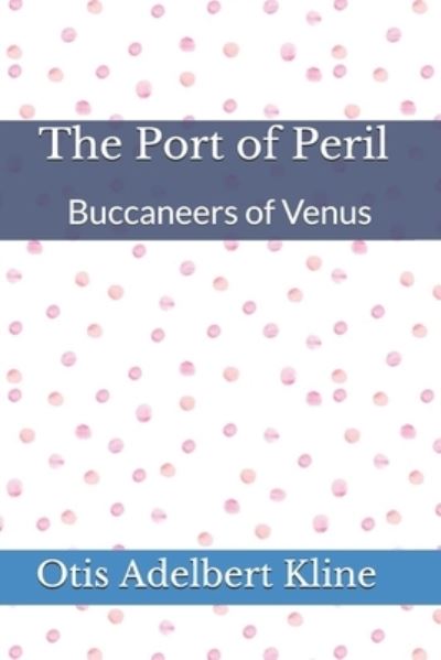 Cover for Otis Adelbert Kline · The Port of Peril Buccaneers of Venus (Paperback Book) (2020)