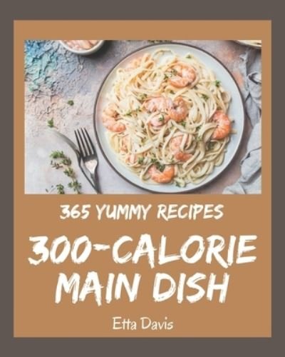 Cover for Etta Davis · 365 Yummy 300-Calorie Main Dish Recipes (Paperback Bog) (2020)