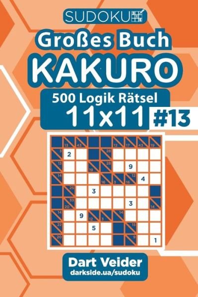 Sudoku Grosses Buch Kakuro - 500 Logik Ratsel 11x11 (Band 13) - German Edition - Dart Veider - Bücher - Independently Published - 9798687645522 - 18. September 2020