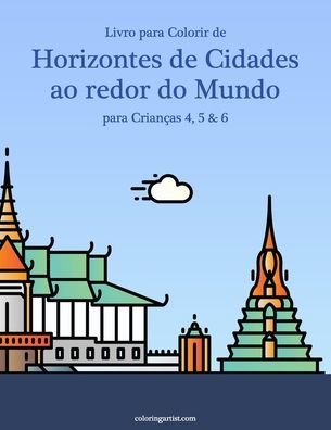 Cover for Nick Snels · Livro para Colorir de Horizontes de Cidades ao redor do Mundo para Criancas 4, 5 &amp; 6 - Horizontes de Cidades Ao Redor Do Mundo (Paperback Book) (2020)