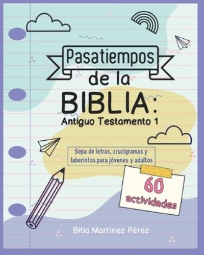 Cover for Bitia Martinez Perez · Pasatiempos de la Biblia: Antiguo Testamento 1: Sopa de letras, crucigramas y laberintos para jovenes y adultos - Actividades Biblicas Divertidas (Paperback Book) (2021)