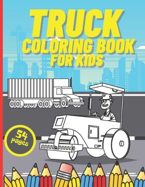 Cover for Behappy Owner · Truck Coloring Book for Kids: Colouring Book with Constructions Trucks, Garbage Trucks, Tractor Trucks, Dump Trucks and More. Gift Idea for Boys and Girls - Activity Books and Notebooks for Kids (Taschenbuch) (2021)