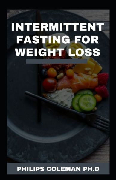 Philips Coleman Ph D · Intermittent Fasting for Weight Loss (Paperback Book) (2021)