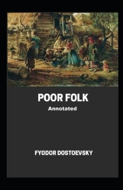 Poor Folk Annotated - Fyodor Dostoevsky - Livros - Independently Published - 9798732817522 - 4 de abril de 2021
