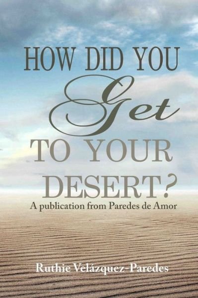 Cover for Ruthie Velazquez-Paredes · How did you get to your Desert? (Paperback Bog) (2021)