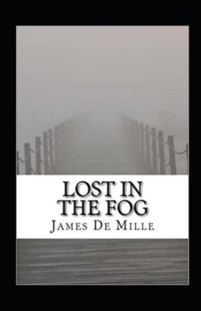 Cover for James De Mille · Lost in the Fog Annotated (Pocketbok) (2021)