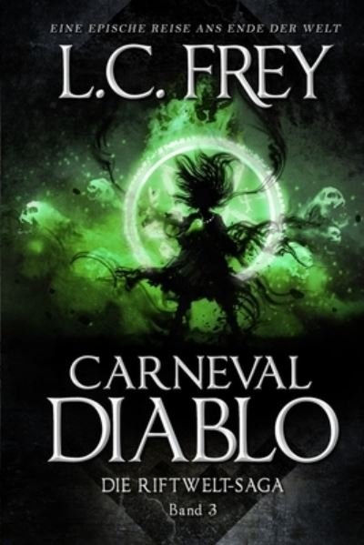 Cover for L C Frey · Carneval Diablo: Ein episches Endzeit-Abenteuer - Die Riftwelt-Saga (Paperback Bog) (2021)