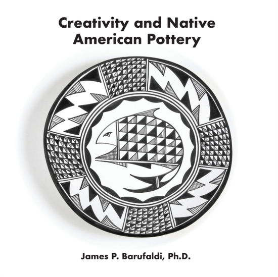 Cover for Barufaldi, James P, PH D · Creativity and Native American Pottery (Paperback Book) (2022)