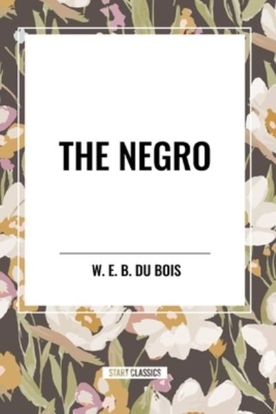 Cover for W E B Du Bois · The Negro (Taschenbuch) (2024)