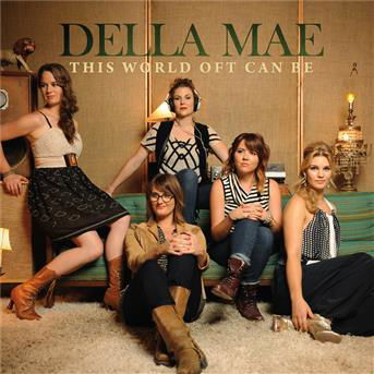 This World Oft Can Be - Della Mae - Music - BLUEGRASS - 0011661913523 - June 4, 2013