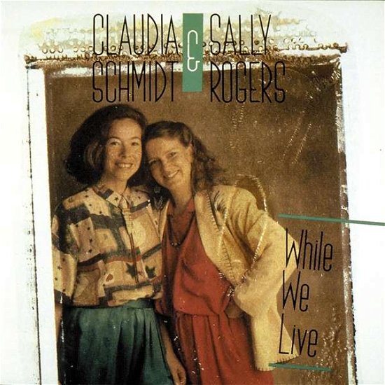 Cover for Schmidt,claudia / Rogers,sally · While We Live (CD) (1992)
