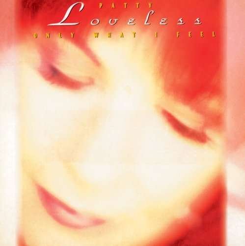 Only What I Feel - Patti Loveless - Musiikki - EPIC - 0079895455523 - keskiviikko 12. syyskuuta 2001