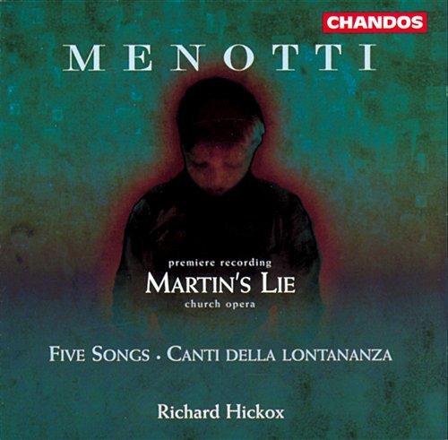 Martin's Lie / Five Songs / Canti Della Lontananza - Menotti / Burrows / Howarth / Martineau / Hickox - Music - CHN - 0095115960523 - April 21, 1998