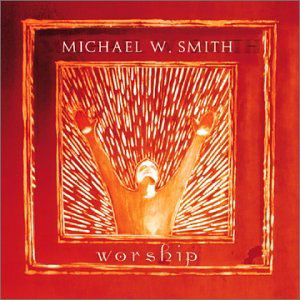 Michael W. Smith-worship - Michael W. Smith - Musiikki - Sony Music - 0602341002523 - tiistai 11. joulukuuta 2001