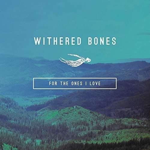 Cover for Withered Bones · For the Ones I Love (CD) (2015)