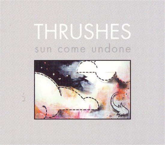 Sun Come Undone - Thrushes - Musiikki - CARGO - 0613285926523 - maanantai 11. kesäkuuta 2007