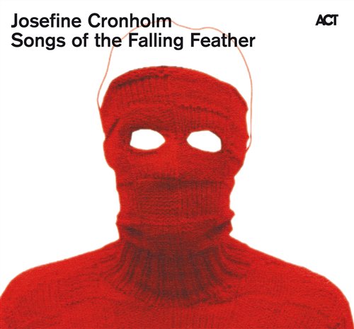 Songs Of The Falling Feather - Josefine Cronholm - Muziek - ACT - 0614427949523 - 1 april 2010