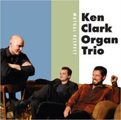 Cover for Ken Clark Organ Trio · Mutual Respect (CD) (2005)