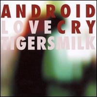 Cover for Tigersmilk · Android Love Cry (CD) (2007)