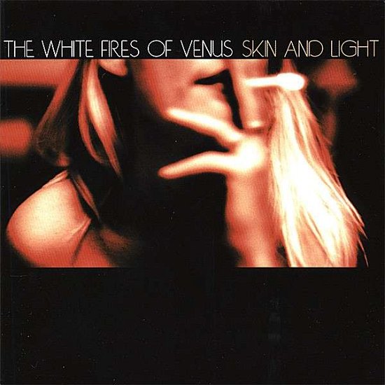 Skin & Light - White Fires of Venus - Música - Corporate Nightmare - 0707541875523 - 20 de março de 2007