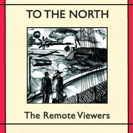 Cover for Remote Viewers  · To The North (CD)