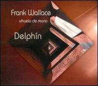 Cover for Frank Wallace · Delphin: Music for Vihuela De Mano (CD) [Digipak] (2004)