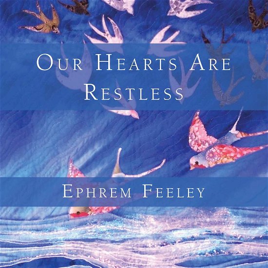 Cover for Ephrem Feeley · Our Hearts Are Restless (CD) (2018)
