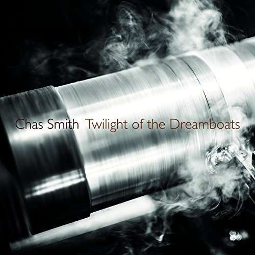 Cover for Smith / Smith,chas · Twilight of the Dreamboats (CD) (2015)