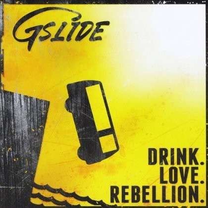Drink. Love. Rebellion. - Gslide - Muziek - GSlide - 0884501961523 - 14 september 2013