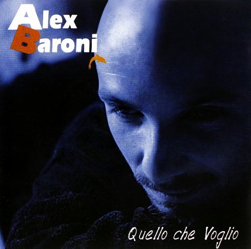Quello Che Voglio - Alex Baroni - Musiikki - BMG RIGHTS MANAGEMENT - 0886977483523 - tiistai 23. marraskuuta 2010