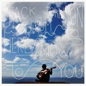 From Here to Now to You - Jack Johnson - Musiikki - UNIVERSAL - 4988005783523 - tiistai 24. syyskuuta 2013