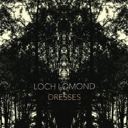 Dresses - Loch Lomond - Musiikki - CHEMIKAL UNDERGROUND - 5024545654523 - torstai 21. helmikuuta 2013