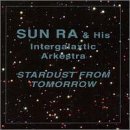 Stardust from Tomorrow - Sun Ra/intergalaxtic Arkestra - Musiikki - Leo Records - 5024792023523 - perjantai 28. helmikuuta 1997