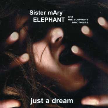 Just a Dream - Sister Mary Elephant - Muziek - Talking Elephant - 5028479010523 - 6 februari 2007