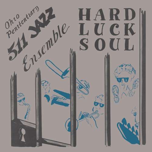 Cover for Ohio Penitentiary 511 Jazz Ensemble · Hard Luck Soul (LP) (2012)