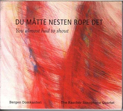 Du Matte Nesten Rope det - Domkantor,bergen / Rascher Sax Quartet - Musikk - Bergen Digital Studi - 7044280070523 - 8. september 2015