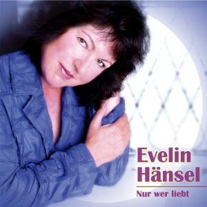 Cover for Evelin Hänsel · Nur Wer Liebt (CD) (2012)