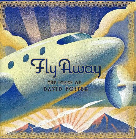 Fly Away-the Songs of - David Foster - Music -  - 8858305012523 - June 23, 2009