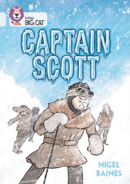 Captain Scott: Band 17/Diamond - Collins Big Cat - Nigel Baines - Libros - HarperCollins Publishers - 9780008550523 - 5 de junio de 2023