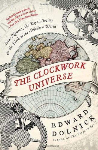 The Clockwork Universe: Isaac Newton, the Royal Society, and the Birth of the Modern World - Edward Dolnick - Książki - HarperCollins - 9780061719523 - 7 lutego 2012