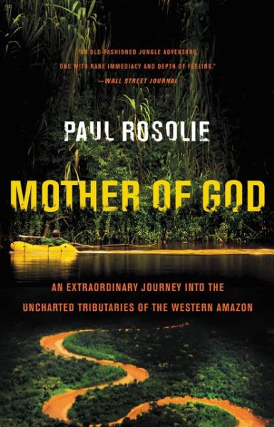 Cover for Paul Rosolie · Mother of God: An Extraordinary Journey into the Uncharted Tributaries of the Western Amazon (Paperback Book) (2015)