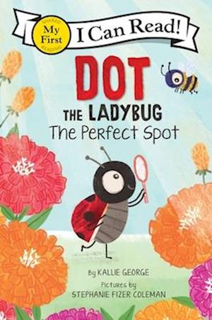 Dot the Ladybug: The Perfect Spot - My First I Can Read - Kallie George - Bøger - HarperCollins Publishers Inc - 9780063137523 - 27. februar 2025