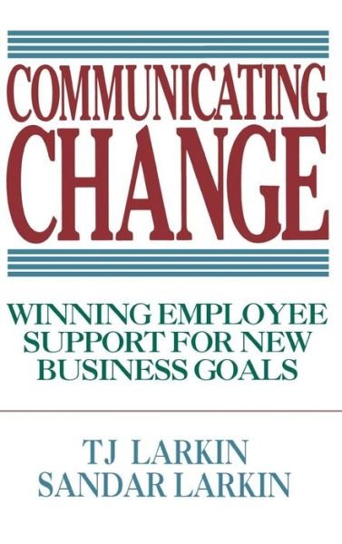 Cover for T. Larkin · Communicating Change: Winning Employee Support for New Business Goals (Hardcover bog) [2nd edition] (1994)