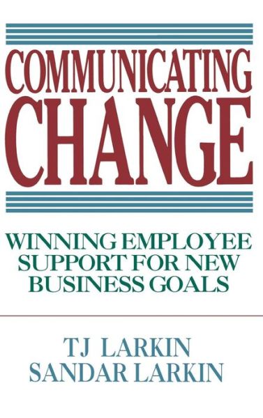 Cover for T. Larkin · Communicating Change: Winning Employee Support for New Business Goals (Innbunden bok) [2nd edition] (1994)